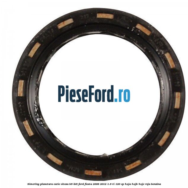 Simering planetara cutie viteza B5/IB5 Ford Fiesta 2008-2012 1.6 Ti 120 cp