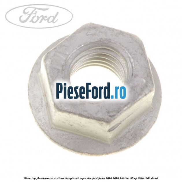 Simering planetara cutie viteza dreapta set reparatie Ford Focus 2014-2018 1.6 TDCi 95 cp Simering planetara cutie viteza dreapta set reparatie Ford Focus 2014-2018 1.6 TDCi 95 cp T3DA, T3DB diesel