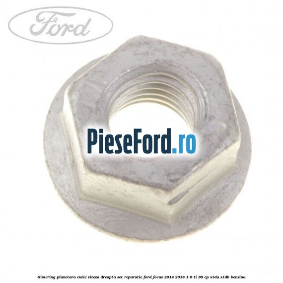 Simering planetara cutie viteza dreapta set reparatie Ford Focus 2014-2018 1.6 Ti 85 cp XTDA, XTDB benzina