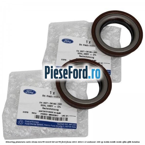 Simering planetara cutie viteza MTX75/MMT6/B6/VXT75 Ford Focus 2011-2014 1.0 EcoBoost 100 cp M2DA, M2DB, M2DC, SFDA, SFDB benzina