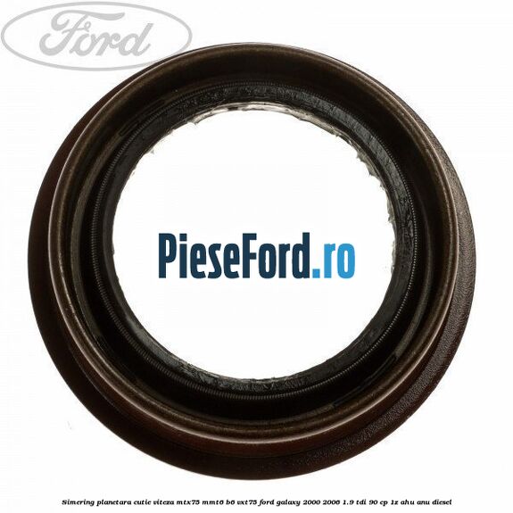 Simering planetara cutie viteza MTX75/MMT6/B6/VXT75 Ford Galaxy 2000-2006 1.9 TDI 90 cp 1Z, AHU, ANU diesel