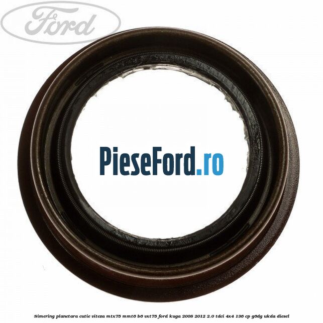 Simering planetara cutie viteza MTX75/MMT6/B6/VXT75 Ford Kuga 2008-2012 2.0 TDCi 4x4 136 cp G6DG, UKDA diesel