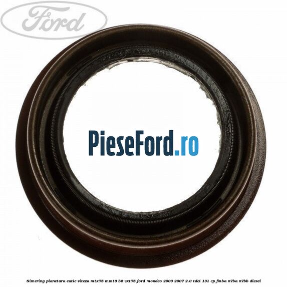 Simering planetara cutie viteza MTX75/MMT6/B6/VXT75 Ford Mondeo 2000-2007 2.0 TDCi 131 cp FMBA, N7BA, N7BB diesel