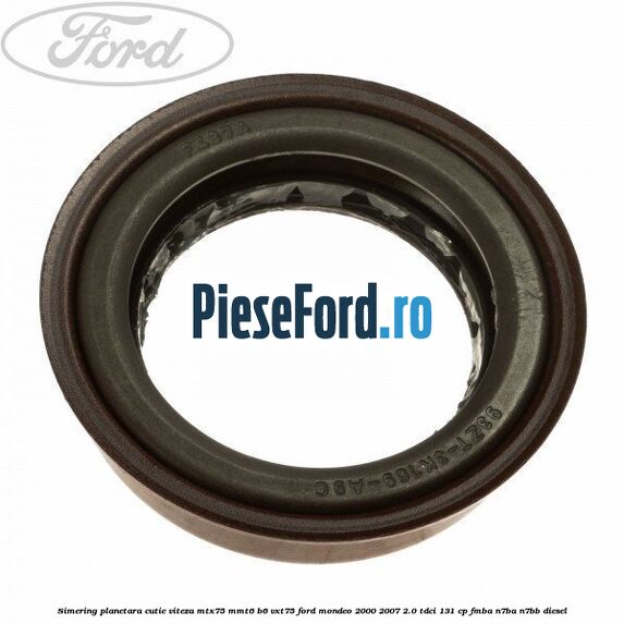 Simering planetara cutie viteza MTX75/MMT6/B6/VXT75 Ford Mondeo 2000-2007 2.0 TDCi 131 cp FMBA, N7BA, N7BB diesel