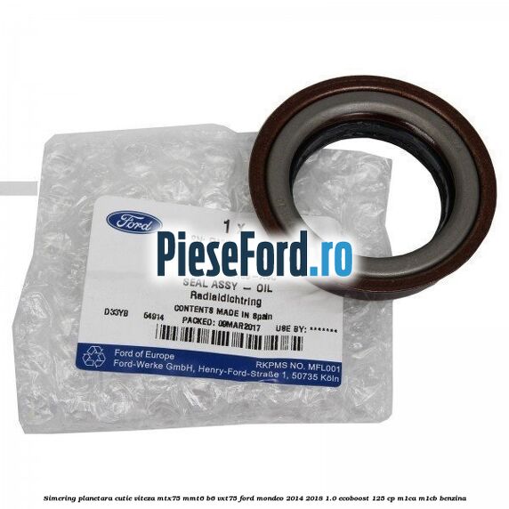 Simering planetara cutie viteza MTX75/MMT6/B6/VXT75 Ford Mondeo 2014-2018 1.0 EcoBoost 125 cp M1CA, M1CB benzina
