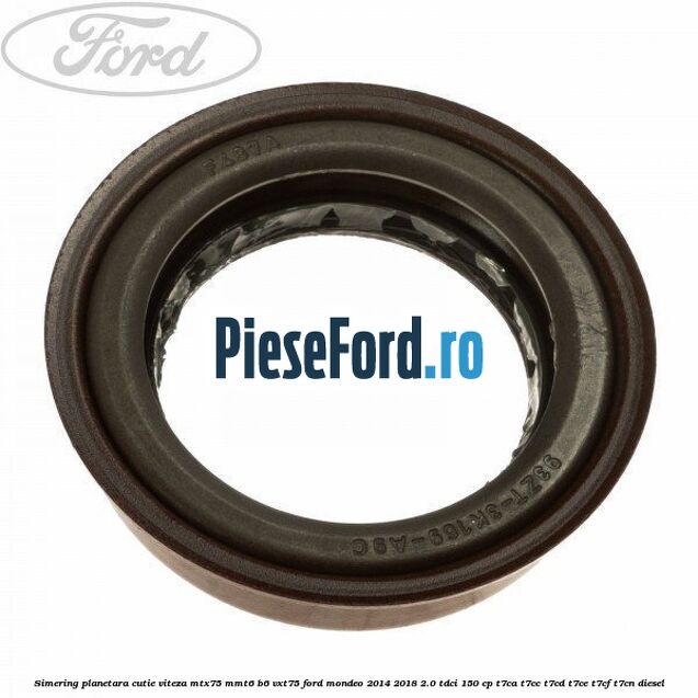 Simering planetara cutie viteza MTX75/MMT6/B6/VXT75 Ford Mondeo 2014-2018 2.0 TDCi 150 cp