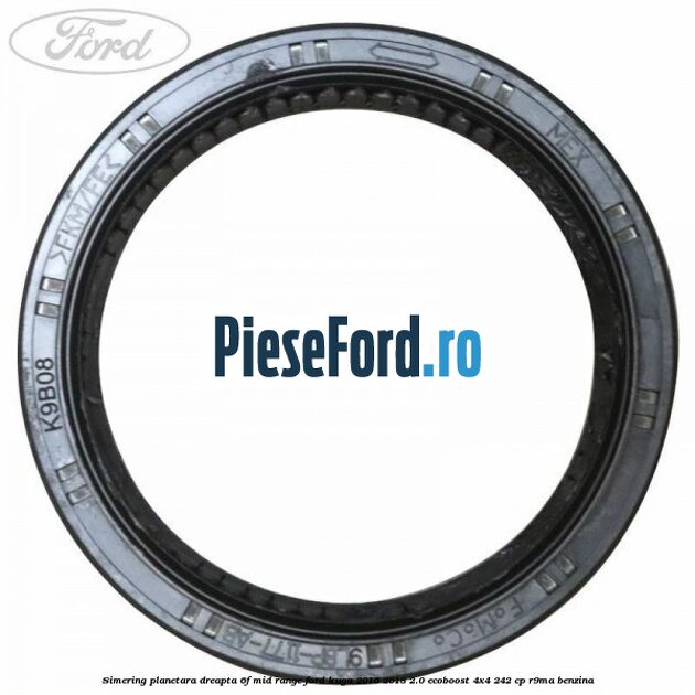 Simering planetara dreapta 6F Mid-Range Ford Kuga 2016-2018 2.0 EcoBoost 4x4 242 cp R9MA benzina