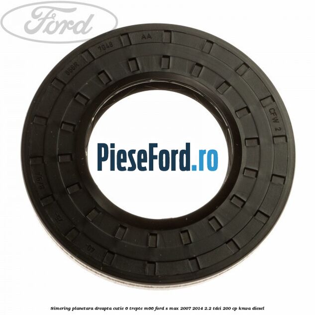 Simering planetara dreapta cutie 6 trepte M66 Ford S-Max 2007-2014 2.2 TDCi 200 cp KNWA diesel