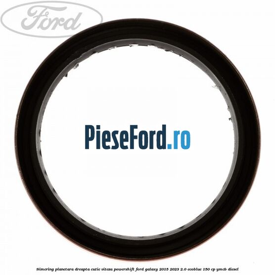 Simering planetara dreapta cutie viteza PowerShift Ford Galaxy 2015-2023 2.0 EcoBlue 150 cp Simering planetara dreapta cutie viteza PowerShift Ford Galaxy 2015-2023 2.0 EcoBlue 150 cp YMCB diesel