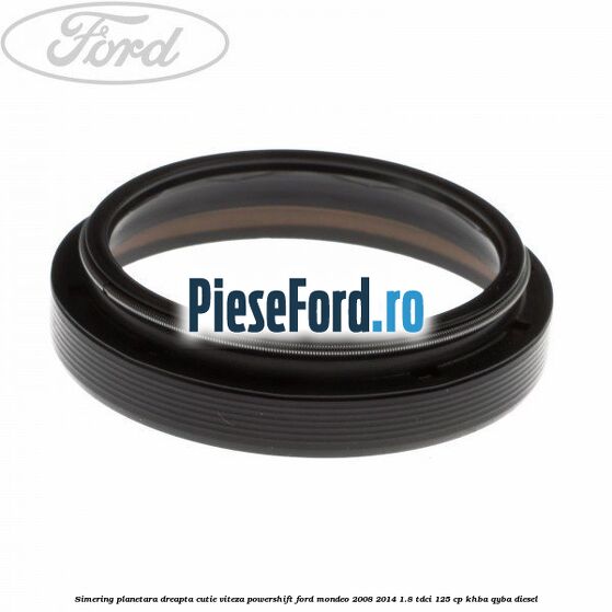 Simering planetara dreapta cutie viteza PowerShift Ford Mondeo 2008-2014 1.8 TDCi 125 cp Simering planetara dreapta cutie viteza PowerShift Ford Mondeo 2008-2014 1.8 TDCi 125 cp KHBA, QYBA diesel