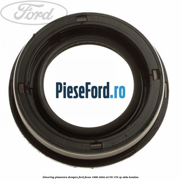 Simering planetara dreapta Ford Focus 1998-2004 ST170 173 cp ALDA benzina