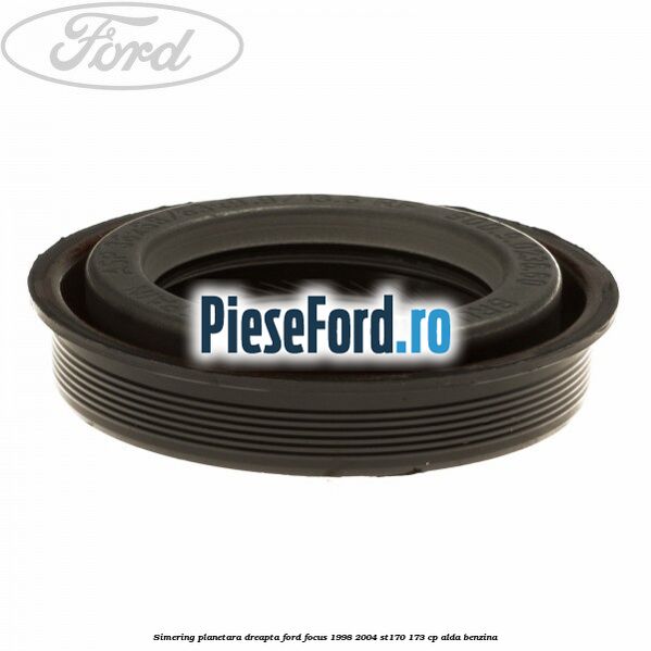Simering planetara dreapta Ford Focus 1998-2004 ST170 173 cp ALDA benzina