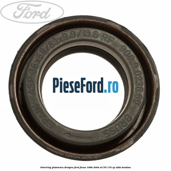Simering planetara dreapta Ford Focus 1998-2004 ST170 173 cp ALDA benzina