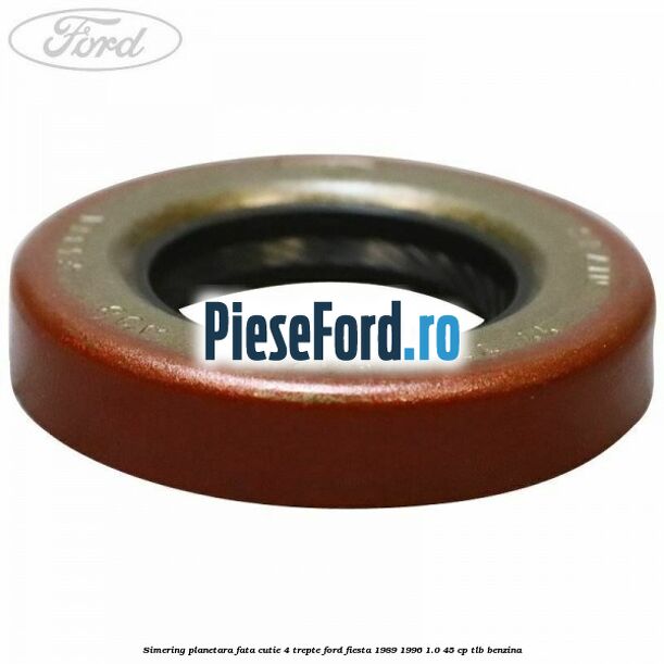 Simering planetara fata cutie 4 trepte Ford Fiesta 1989-1996 1.0 45 cp Simering planetara fata cutie 4 trepte Ford Fiesta 1989-1996 1.0 45 cp TLB benzina