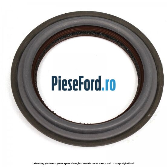 Simering planetara punte spate DANA Ford Transit 2000-2006 2.0 DI  100 cp ABFA diesel