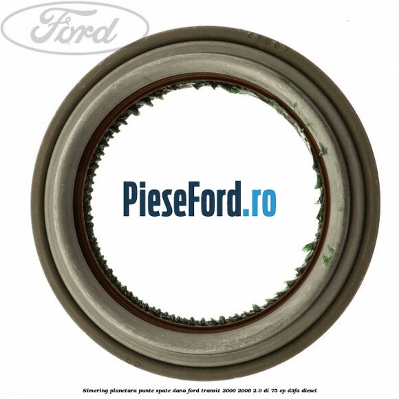 Simering planetara punte spate DANA Ford Transit 2000-2006 2.0 DI 75 cp D3FA diesel