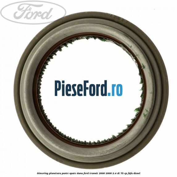 Simering planetara punte spate DANA Ford Transit 2000-2006 2.4 DI 75 cp F4FA diesel
