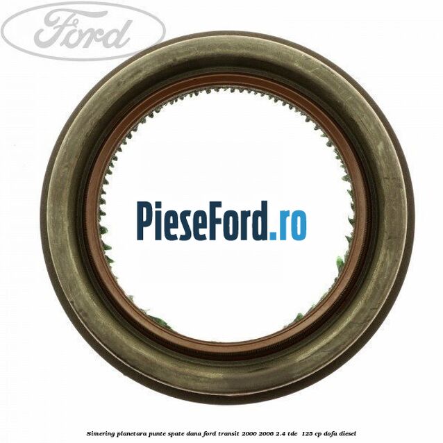 Simering planetara punte spate DANA Ford Transit 2000-2006 2.4 TDE  125 cp
