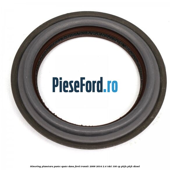 Simering planetara punte spate DANA Ford Transit 2006-2014 2.4 TDCi 100 cp PHFA, PHFC diesel