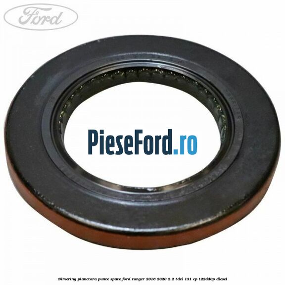 Simering planetara punte spate Ford Ranger 2016-2020 2.2 TDCi 131 cp T22DD0P diesel