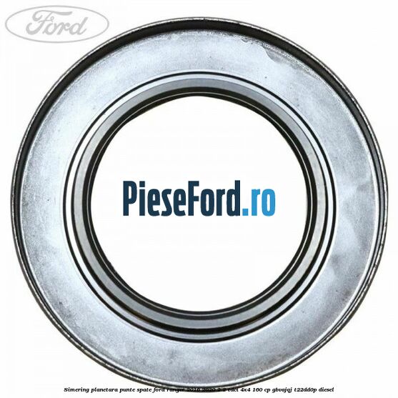 Simering planetara punte spate Ford Ranger 2016-2020 2.2 TDCi 4x4 160 cp GBVAJQJ, T22DD0P diesel