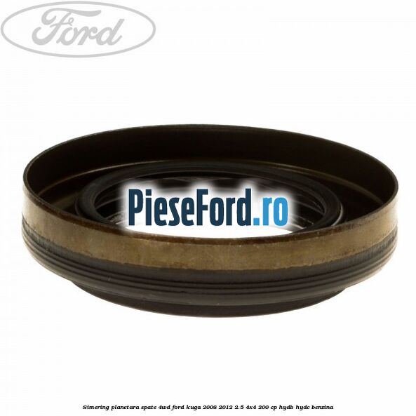 Simering planetara spate 4WD Ford Kuga 2008-2012 2.5 4x4 200 cp HYDB, HYDC benzina