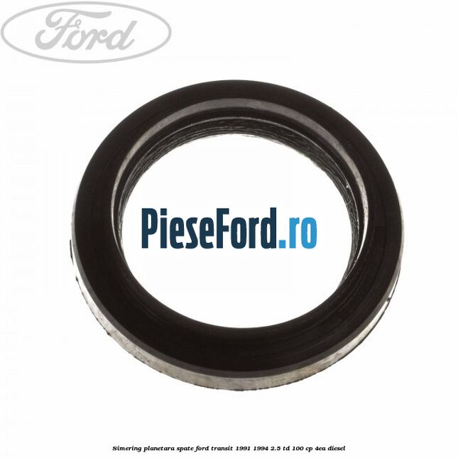 Simering planetara spate Ford Transit 1991-1994 2.5 TD 100 cp 4EA diesel