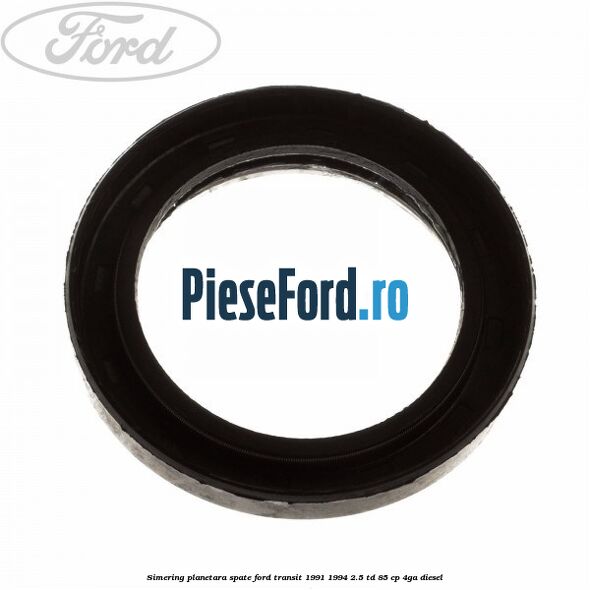 Simering planetara spate Ford Transit 1991-1994 2.5 TD 85 cp 4GA diesel