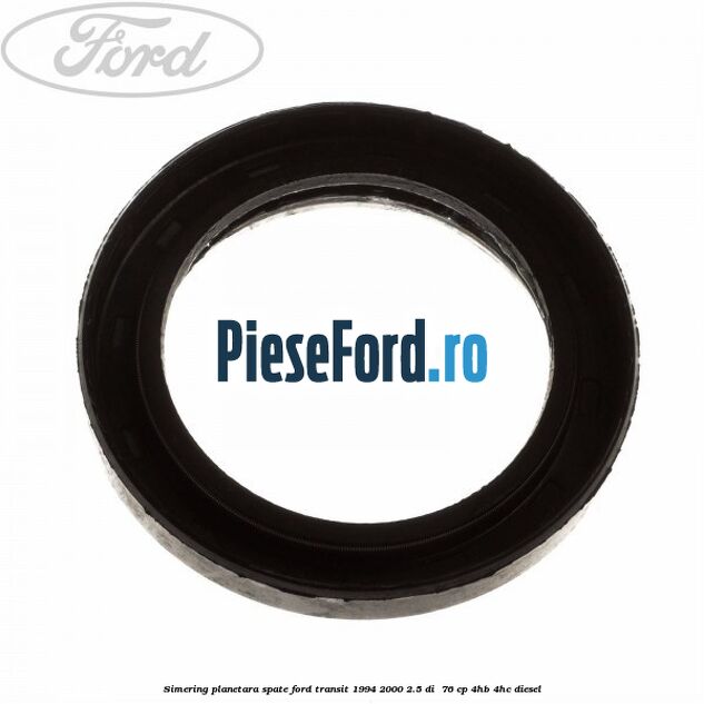 Simering planetara spate Ford Transit 1994-2000 2.5 DI  76 cp 4HB, 4HC diesel
