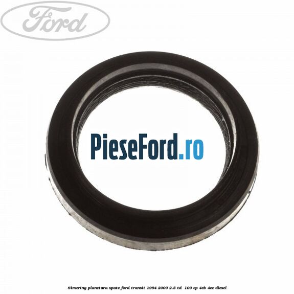 Simering planetara spate Ford Transit 1994-2000 2.5 TD  100 cp 4EB, 4EC diesel