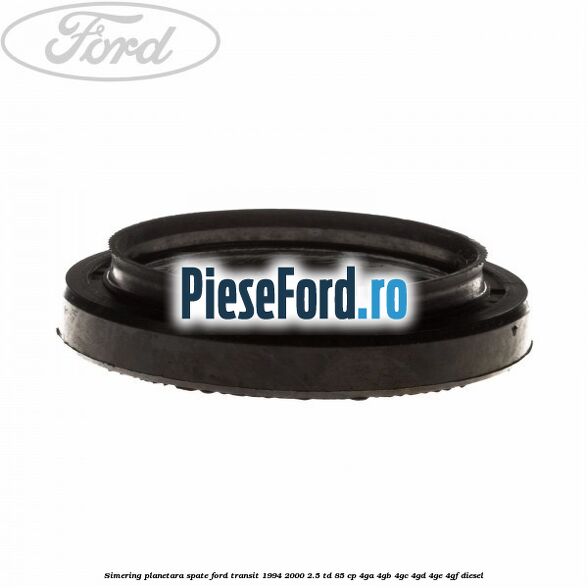 Simering planetara spate Ford Transit 1994-2000 2.5 TD 85 cp 4GA, 4GB, 4GC, 4GD, 4GE, 4GF diesel