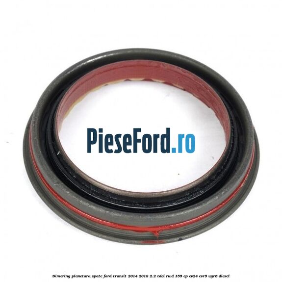 Simering planetara spate Ford Transit 2014-2018 2.2 TDCi RWD 155 cp CV24, CVR5, UYR6 diesel