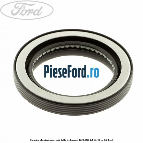 Simering planetara spate roti duble Ford Transit 1994-2000 2.5 DI 116 cp 4ED diesel