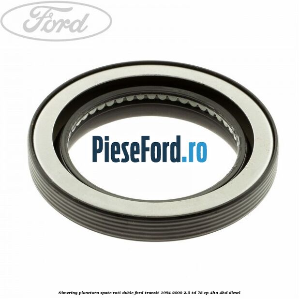 Simering planetara spate roti duble Ford Transit 1994-2000 2.5 TD 75 cp 4HA, 4HD diesel