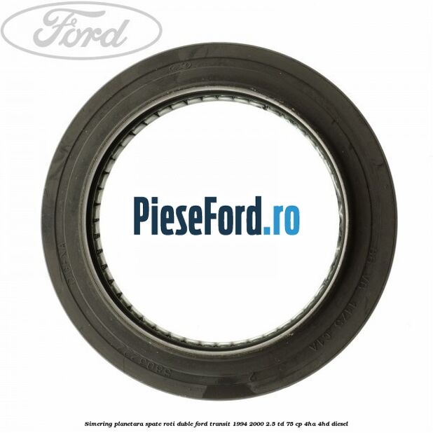 Simering planetara spate roti duble Ford Transit 1994-2000 2.5 TD 75 cp 4HA, 4HD diesel
