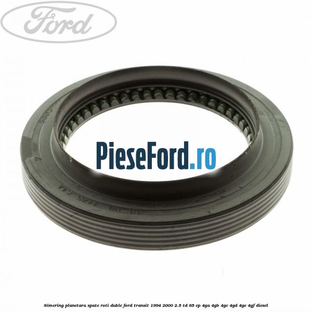 Simering planetara spate roti duble Ford Transit 1994-2000 2.5 TD 85 cp 4GA, 4GB, 4GC, 4GD, 4GE, 4GF diesel