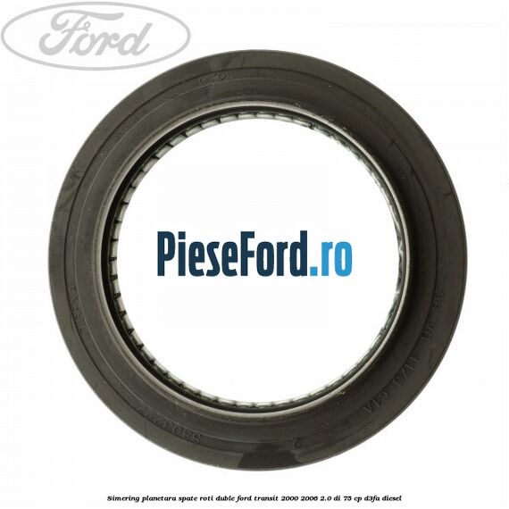 Simering planetara spate roti duble Ford Transit 2000-2006 2.0 DI 75 cp D3FA diesel