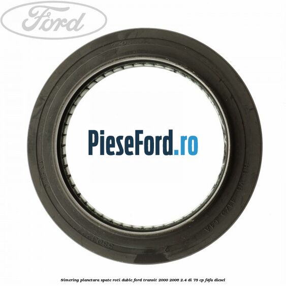 Simering planetara spate roti duble Ford Transit 2000-2006 2.4 DI 75 cp Simering planetara spate roti duble Ford Transit 2000-2006 2.4 DI 75 cp F4FA diesel
