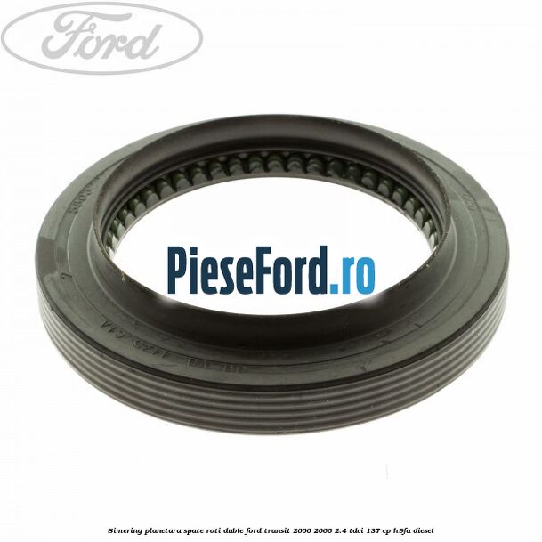 Simering planetara spate roti duble Ford Transit 2000-2006 2.4 TDCi 137 cp H9FA diesel