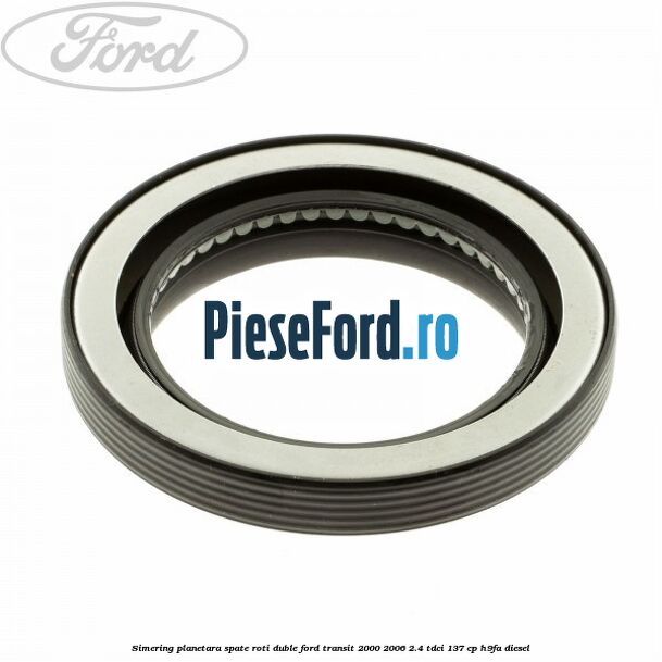 Simering planetara spate roti duble Ford Transit 2000-2006 2.4 TDCi 137 cp H9FA diesel