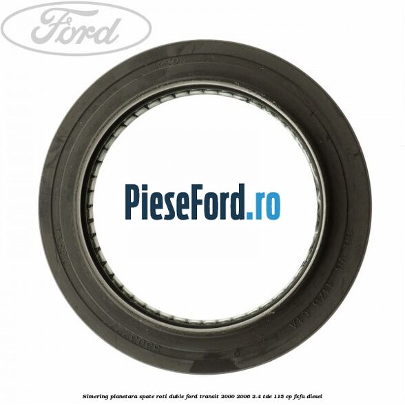 Simering planetara spate roti duble Ford Transit 2000-2006 2.4 TDE 115 cp FXFA diesel