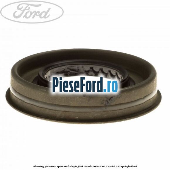 Simering planetara spate roti simple Ford Transit 2000-2006 2.4 TDdi 120 cp D4FA diesel