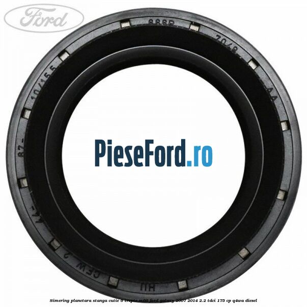 Simering planetara stanga cutie 6 trepte M66 Ford Galaxy 2007-2014 2.2 TDCi 175 cp Q4WA diesel