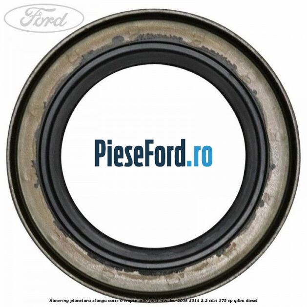 Simering planetara stanga cutie 6 trepte M66 Ford Mondeo 2008-2014 2.2 TDCi 175 cp Q4BA diesel