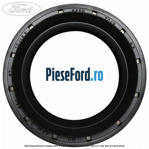 Simering planetara stanga cutie 6 trepte M66 Ford S-Max 2007-2014 2.2 TDCi 200 cp Simering planetara stanga cutie 6 trepte M66 Ford S-Max 2007-2014 2.2 TDCi 200 cp KNWA diesel