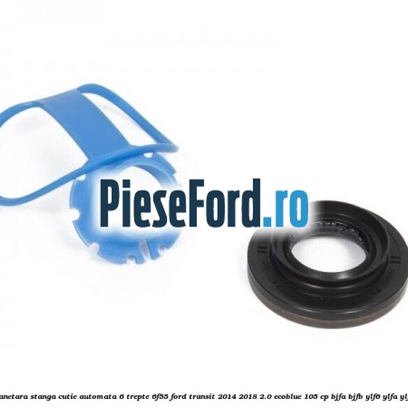 Simering planetara stanga cutie automata 6 trepte 6F55 Ford Transit 2014-2018 2.0 EcoBlue 105 cp Simering planetara stanga cutie automata 6 trepte 6F55 Ford Transit 2014-2018 2.0 EcoBlue 105 cp BJFA, BJFB, YLF6, YLFA, YLFB, YLFS diesel
