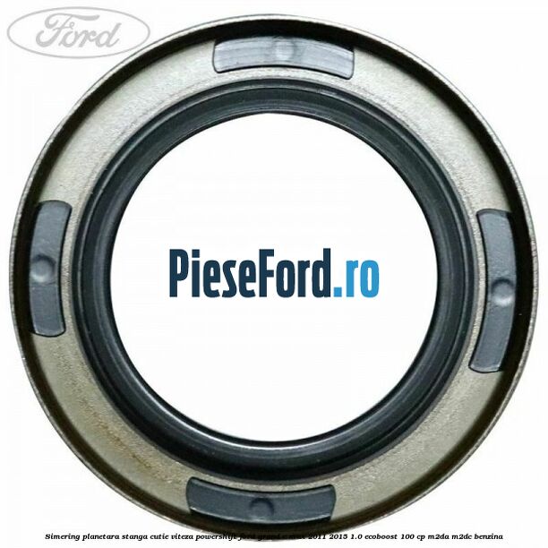 Simering planetara stanga cutie viteza PowerShift Ford Grand C-Max 2011-2015 1.0 EcoBoost 100 cp M2DA, M2DC benzina