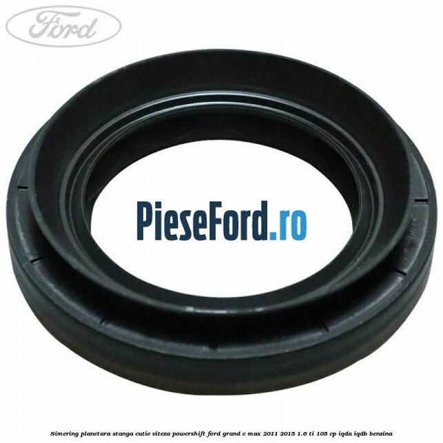 Simering planetara stanga cutie viteza PowerShift Ford Grand C-Max 2011-2015 1.6 Ti 105 cp IQDA, IQDB benzina