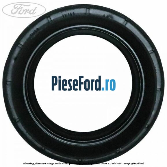 Simering planetara stanga cutie viteza PowerShift Ford Kuga 2013-2016 2.0 TDCi 4x4 140 cp UFMA diesel