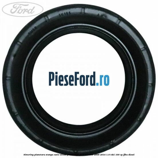 Simering planetara stanga cutie viteza PowerShift Ford Mondeo 2008-2014 1.8 TDCi 100 cp FFBA diesel